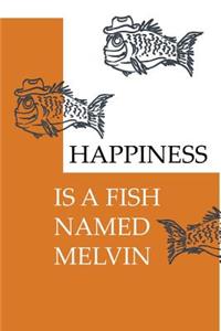 Happiness Is a Fish Named Melvin