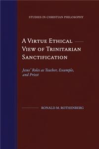 A Virtue Ethical View of Trinitarian Sanctification