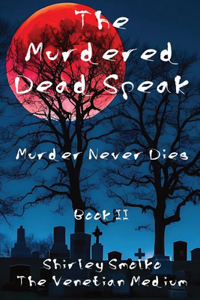 Murdered Dead Speak Book II: Murder Never Dies