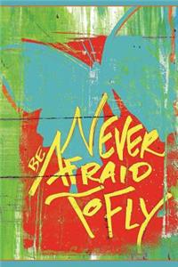 Never Be Afraid To Fly - Dotted/Bullet Notebook