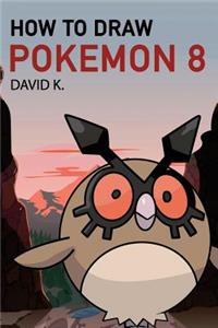 How to Draw Pokemon 8: The Step-By-Step Pokemon Drawing Book