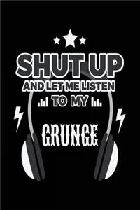 Shut Up And Let Me Listen To My Grunge