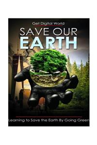 Save Our Earth: Learning to Save the Earth by Going Green