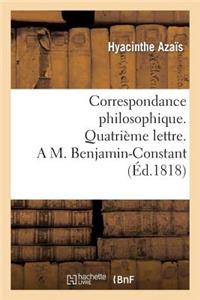 Correspondance Philosophique. Quatrième Lettre. a M. Benjamin-Constant