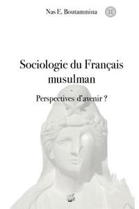 Sociologie du Français musulman - Perspectives d'avenir ?