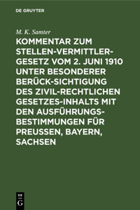 Kommentar Zum Stellenvermittlergesetz Vom 2. Juni 1910 Unter Besonderer Berücksichtigung Des Zivilrechtlichen Gesetzesinhalts Mit Den Ausführungsbestimmungen Für Preußen, Bayern, Sachsen