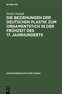 Die Beziehungen Der Deutschen Plastik Zum Ornamentstich in Der Frühzeit Des 17. Jahrhunderts