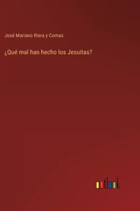 ¿Qué mal han hecho los Jesuitas?