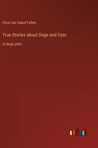 True Stories about Dogs and Cats