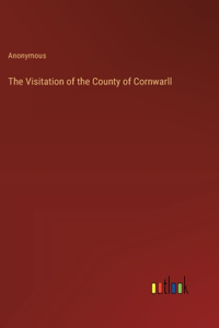 The Visitation of the County of Cornwarll