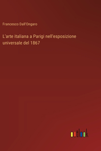 L'arte italiana a Parigi nell'esposizione universale del 1867