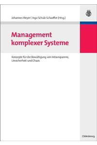 Management Komplexer Systeme: Konzepte FÃ¼r Die BewÃ¤ltigung Von Intransparenz, Unsicherheit Und Chaos