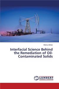 Interfacial Science Behind the Remediation of Oil-Contaminated Solids