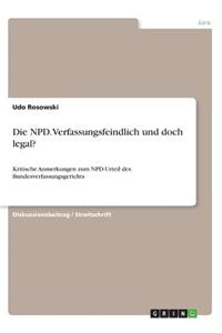 NPD. Verfassungsfeindlich und doch legal?: Kritische Anmerkungen zum NPD-Urteil des Bundesverfassungsgerichts