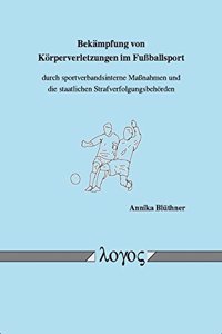 Bekampfung Von Korperverletzungen Im Fussballsport Durch Sportverbandsinterne Massnahmen Und Die Staatlichen Strafverfolgungsbehorden