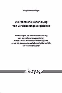 Rechtliche Behandlung Von Versicherungsvergleichen. Rechtsfragen Bei Der Veroffentlichung Von Versicherungsvergleichen Durch Finanz- Und Wirtschaftsmagazine Sowie Die Verwendung ALS Entscheidungshilfe Fur Den Verbraucher