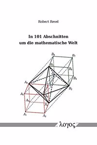 In 101 Abschnitten Um Die Mathematische Welt