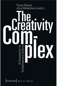 The Creativity Complex – A Companion to Contemporary Culture: A Companion to Contemporary Culture