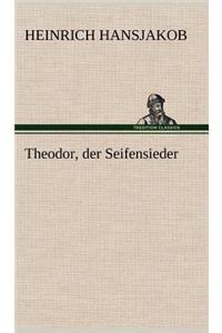 Theodor, Der Seifensieder