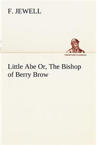 Little Abe Or, The Bishop of Berry Brow