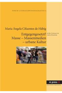 Entgegengesetzt? Masse - Massenmedien - Urbane Kultur