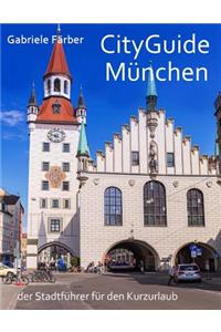 Cityguide Muenchen: Der Stadtbegleiter Fuer Den Kurzurlaub