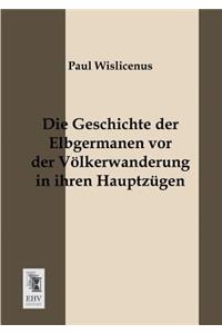 Geschichte Der Elbgermanen VOR Der Volkerwanderung in Ihren Hauptzugen