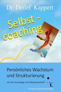 Selbstcoaching: Personliches Wachstum und Strukturierung auf der Grundlage von Korpersymbolik