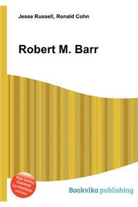 Robert M. Barr