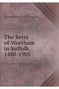 The Betts of Wortham in Suffolk, 1480-1905