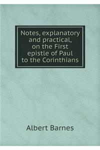 Notes, explanatory and practical, on the First epistle of Paul to the Corinthians