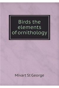 Birds the Elements of Ornithology