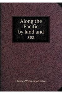 Along the Pacific by Land and Sea