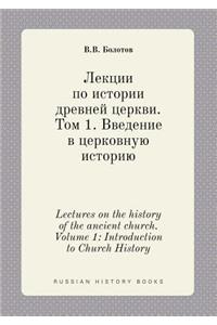 Lectures on the History of the Ancient Church. Volume 1