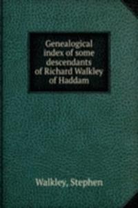 Genealogical index of some descendants of Richard Walkley of Haddam