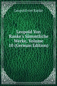 Leopold Von Ranke's Sammtliche Werke, Volume 10 (German Edition)