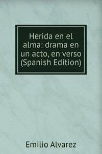 Herida en el alma: drama en un acto, en verso (Spanish Edition)