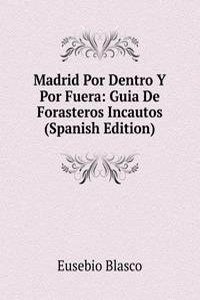 Madrid Por Dentro Y Por Fuera: Guia De Forasteros Incautos (Spanish Edition)