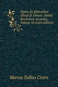 Opera, Ex Editionibus Oliveti Et Ernesti: Sedula Recensione Accurata, Volume 10 (Latin Edition)
