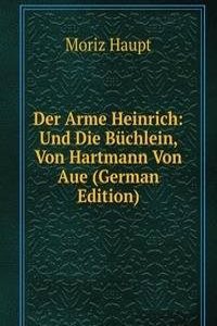 Der Arme Heinrich: Und Die Buchlein, Von Hartmann Von Aue (German Edition)