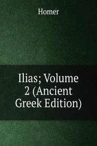 Ilias; Volume 2 (Ancient Greek Edition)