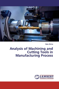 Analysis of Machining and Cutting Tools in Manufacturing Process