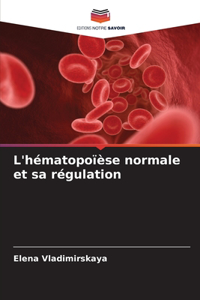 L'hématopoïèse normale et sa régulation