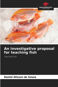 investigative proposal for teaching fish