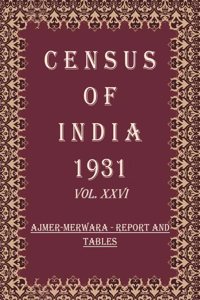 Census of India 1931: Rajputana Agency And Ajmer-Merwara - Report and Tables and Administrative Volume Book 46 Vol. XXVII, Pt. 1 & 2