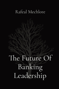 Future Of Banking Leadership