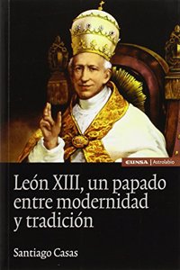 LEON XIII, UN PAPADO ENTRE MODERNIDAD Y TRADICION