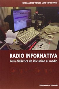 RADIO INFORMATIVA. GUIA DIDACTICA DE INICIACION AL MEDIO [Paperback] [Jan 01, 2014] LOPEZ VIDALES, NEREIDA;GOMEZ RUBIO, LEIRE