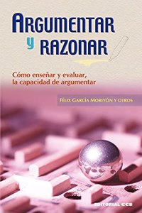 Argumentar y razonar: Como ensenar y evaluar, la capacidad de argumentar