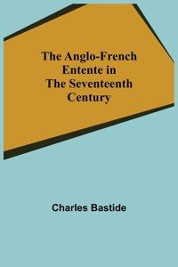 Anglo-French Entente in the Seventeenth Century